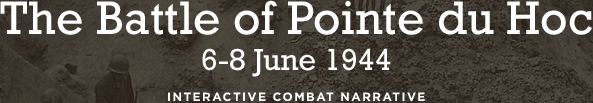 The Battle of Pointe du Hoc 6-8 June 1944 Interactive Combat Narrative